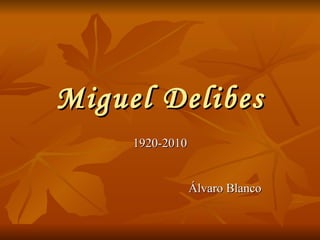 Miguel Delibes 1920-2010 Álvaro Blanco 