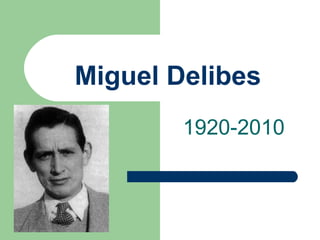 Miguel Delibes
1920-2010
 