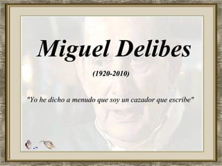 Miguel Delibes (1920-2010) &quot;Yo he dicho a menudo que soy un cazador que escribe&quot;  