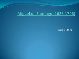 Miguel de Santiago (1626-1706) Vida y Obra 