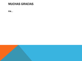 MUCHAS GRACIAS 
FIN… 
