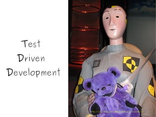 Test
  Driven
Development



              http://www.flickr.com/photos/whimzykat/3511115985/1111
 