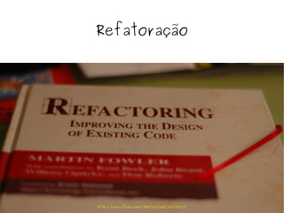 Refatoração




http://www.flickr.com/photos/zub/58278251/
 