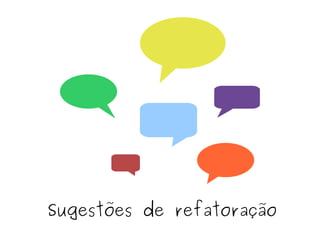 Sugestões de refatoração
 