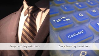 Deep learning solutions Deep learning tecniques
 