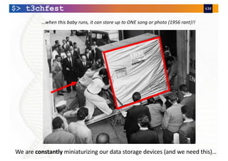 …when this baby runs, it can store up to ONE song or photo (1956 rant)!!
We are constantly miniaturizing our data storage devices (and we need this)…
 