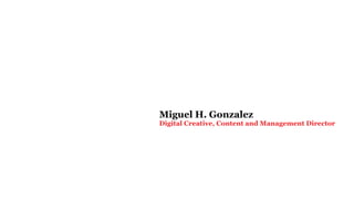 Miguel H. Gonzalez
Digital Creative, Content and Management Director
 