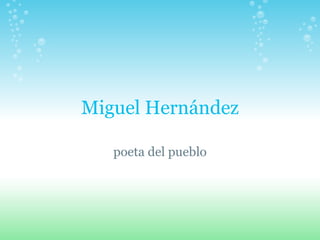Miguel Hernández poeta del pueblo 