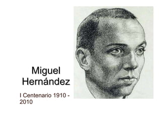 Miguel Hernández I Centenario 1910 - 2010 