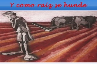 Y como raíz se hunde
 