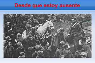 Desde que estoy ausente
 