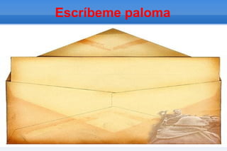 Escríbeme paloma
 
