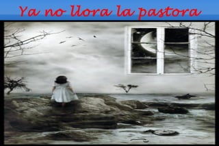 Ya no llora la pastora
 