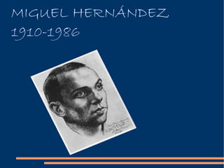 MIGUEL HERNÁNDEZ
1910-1986
 