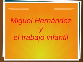 Miguel Hernández
y
el trabajo infantil
 
