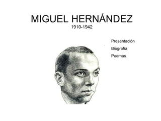 MIGUEL HERNÁNDEZ 1910-1942 Presentación Biografía Poemas 