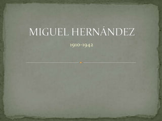 MIGUEL HERNÁNDEZ 1910-1942 