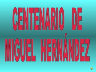 CENTENARIO  DE  MIGUEL  HERNÁNDEZ  