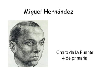 Miguel Hernández Charo de la Fuente 4 de primaria 