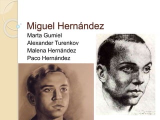 Miguel Hernández
Marta Gumiel
Alexander Turenkov
Malena Hernández
Paco Hernández
 