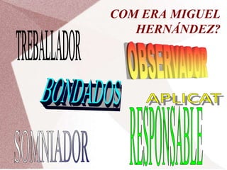 En 1923 va fer  batxillerat a l´escola Santo Domingo de Orihuela .JOVENTUTEn 1925 va deixar els estudis i va ser pastor.