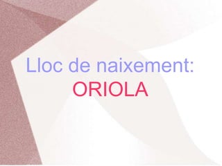 Lloc de naixement: ORIOLA