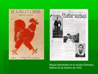 Miguel Hernández en la revista Estampa,
Madrid 22 de febrero de 1932.
 