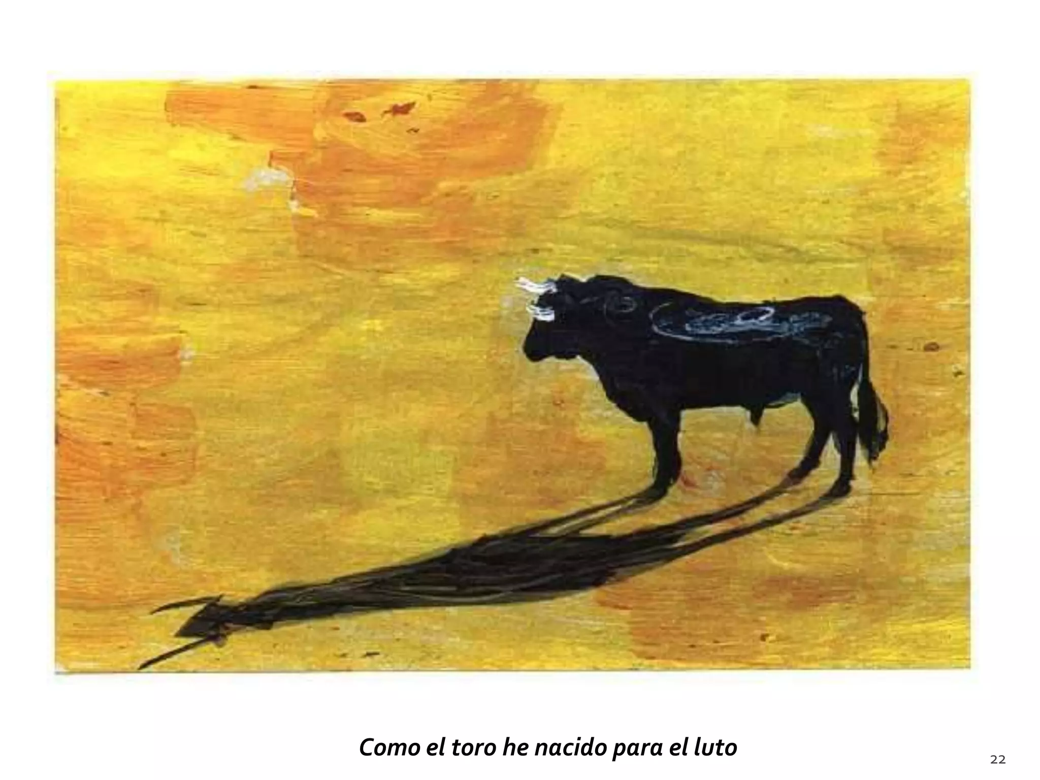 Como el toro he nacido para el luto   22
 
