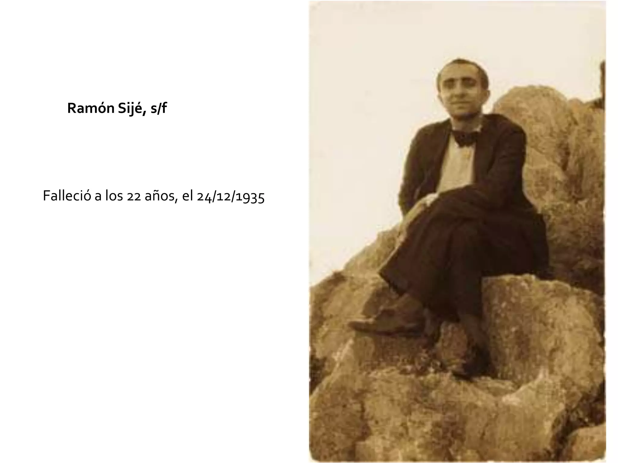 Ramón Sijé, s/f




Falleció a los 22 años, el 24/12/1935




                                        23
 