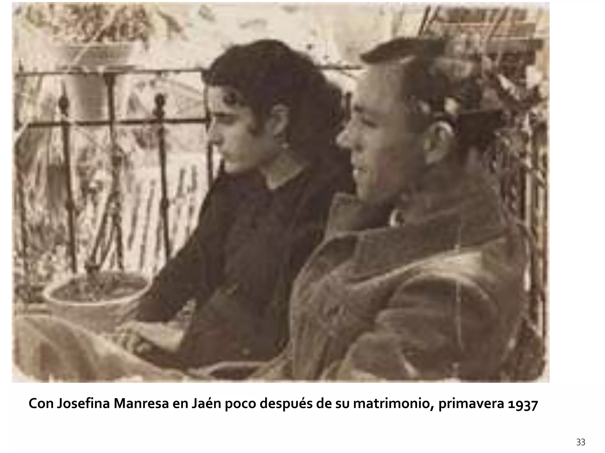Con Josefina Manresa en Jaén poco después de su matrimonio, primavera 1937

                                                                             33
 