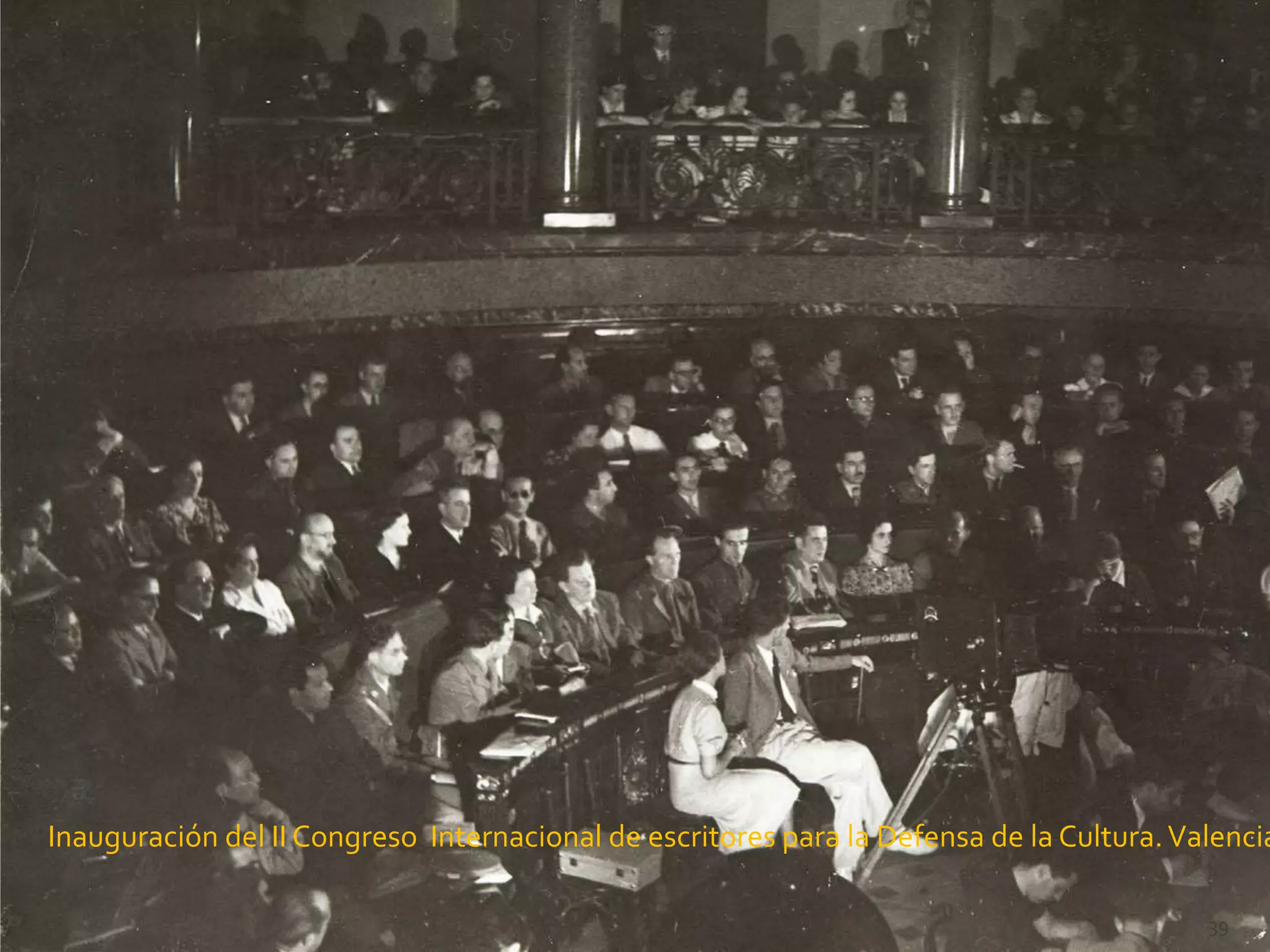 Inauguración del II Congreso Internacional de escritores para la Defensa de la Cultura. Valencia

                                                                                          39
 
