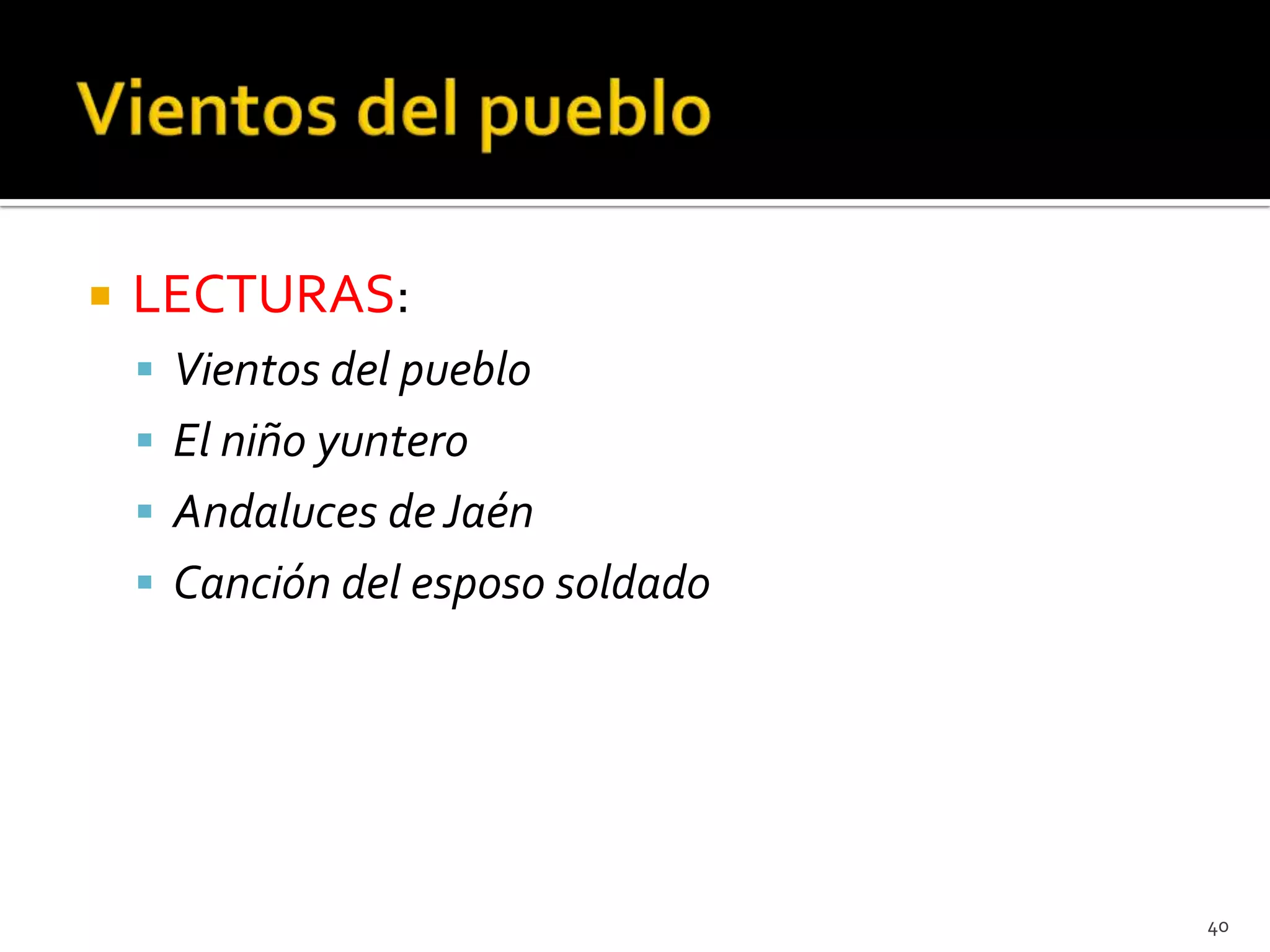   LECTURAS:
     Vientos del pueblo
     El niño yuntero
     Andaluces de Jaén
     Canción del esposo soldado




                                   40
 