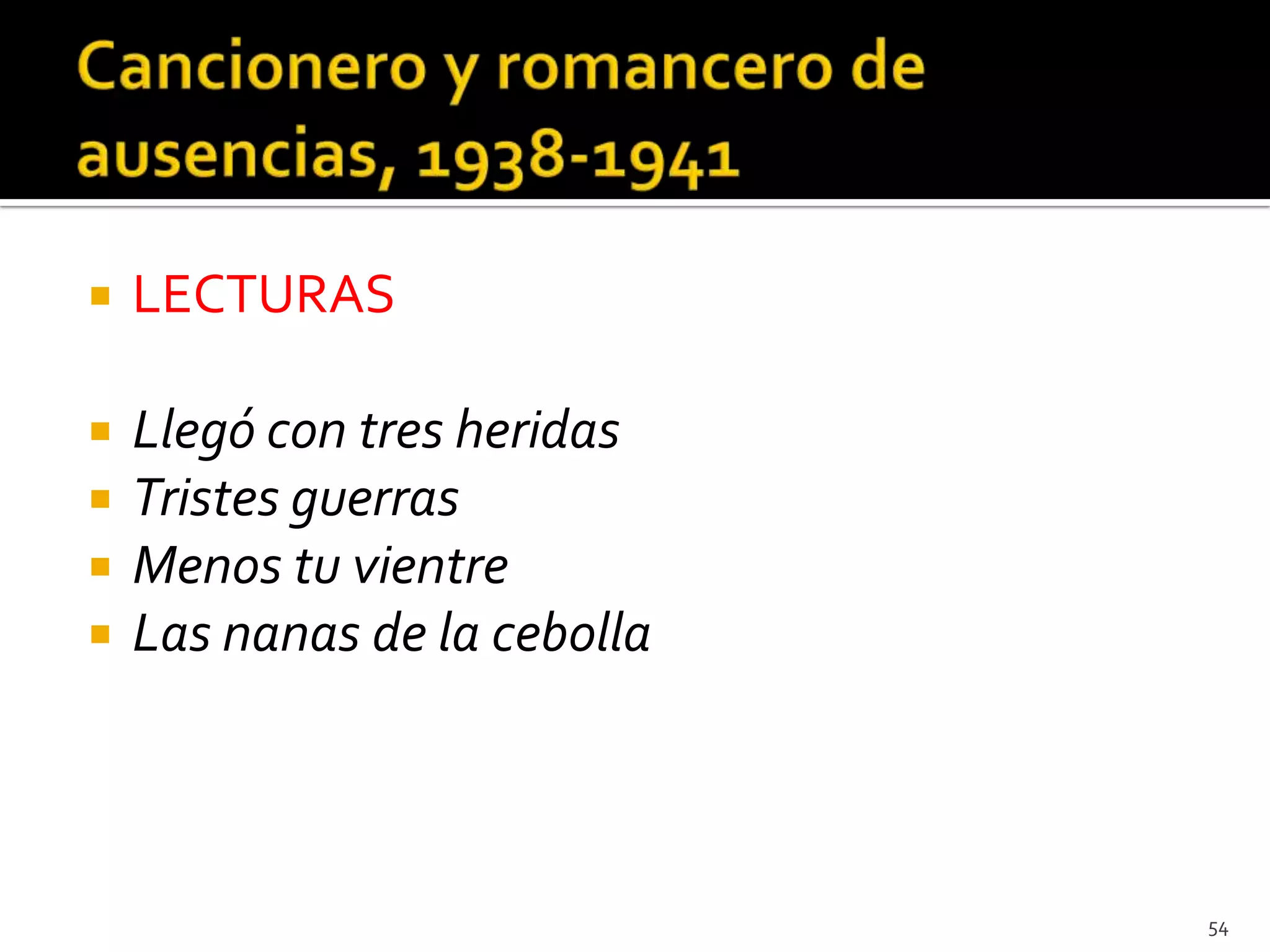    LECTURAS

   Llegó con tres heridas
   Tristes guerras
   Menos tu vientre
   Las nanas de la cebolla



                              54
 