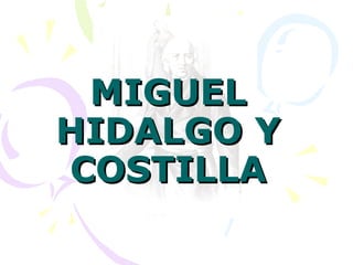 MIGUEL HIDALGO Y COSTILLA 