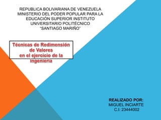 REPUBLICA BOLIVARIANA DE VENEZUELA
MINISTERIO DEL PODER POPULAR PARA LA
EDUCACIÓN SUPERIOR INSTITUTO
UNIVERSITARIO POLITÉCNICO
“SANTIAGO MARIÑO”
REALIZADO POR:
MIGUEL INCIARTE
C.I: 23444002
 