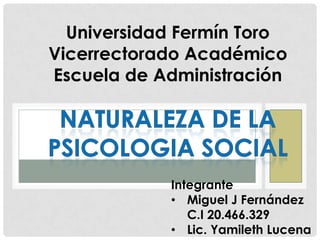 Universidad Fermín Toro
Vicerrectorado Académico
Escuela de Administración




            Integrante
            • Miguel J Fernández
               C.I 20.466.329
            • Lic. Yamileth Lucena
 