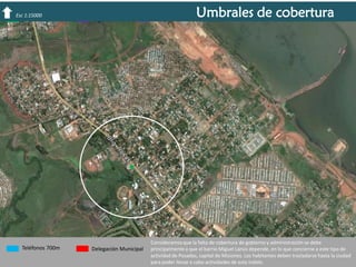 Esc 1:15000

Bancos 700m

Reg. Civil 100m

Teléfonos 700m

Delegación Municipal

Correos 700m

Umbrales de cobertura

Consideramos que la falta de cobertura de gobierno y administración se debe
principalmente a que el barrio Miguel Lanús depende, en lo que concierne a este tipo de
actividad de Posadas, capital de Misiones. Los habitantes deben trasladarse hasta la ciudad
para poder llevar a cabo actividades de esta índole.

 