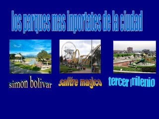 los parques mas inportates de la ciudad simon bolivar salitre magico tercer milenio