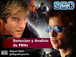 Deteccion y Analisis
de PBNs
Miguel López
@MiguelLopezGo
 
