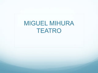 MIGUEL MIHURA
   TEATRO
 
