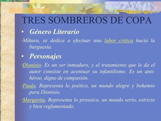 TRES SOBREROS DE COPALéxico·El léxico de Mihura es de comprensiónfácil. No representa bien lo conversacional porque en la novelahay un constante “dialogo de besugos” y respuestasincoherentes. Objetivo·El elementomásimportante de la obra es la aguda crítica a la sociedadburguesa, denunciandosuscomportamientos y suvulgaridad. 
