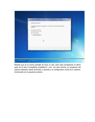 Notarás que es la misma pantalla de hace un rato, pero está completando el último
paso de la lista (“Completing Installation”). Una vez esto termine, la instalación del
sistema operativo habrá terminado y pasarás a la configuración inicial de tu sistema.
Comenzará con la siguiente ventana:
 