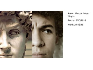 Autor: Marcos López
Hoyos
Fecha: 5/10/2013
Hora: 20:58:15
 