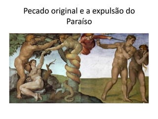 Pecado original e a expulsão do 
Paraíso 
 