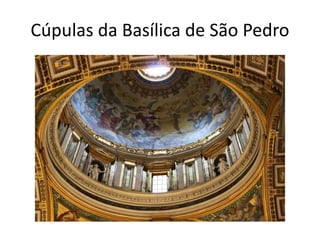 Cúpulas da Basílica de São Pedro 
 