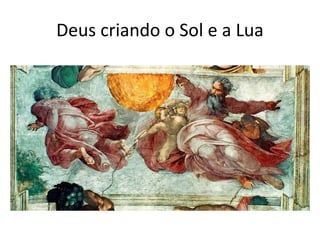 Deus criando o Sol e a Lua 
 