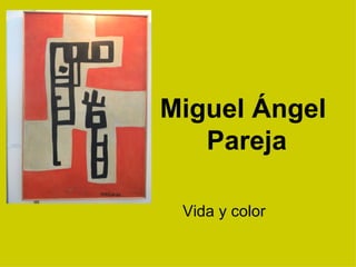Miguel Ángel
   Pareja

 Vida y color
 