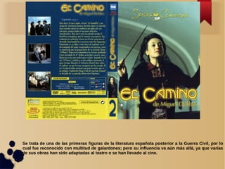 Se trata de una de las primeras figuras de la literatura española posterior a la Guerra Civil, por lo
cual fue reconocido con multitud de galardones; pero su influencia va aún más allá, ya que varias
de sus obras han sido adaptadas al teatro o se han llevado al cine.
 