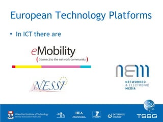 European Technology Platforms <ul><li>In ICT there are </li></ul>