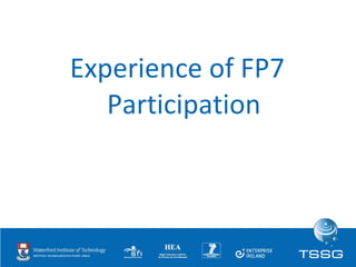 <ul><li>Experience of FP7 Participation </li></ul>